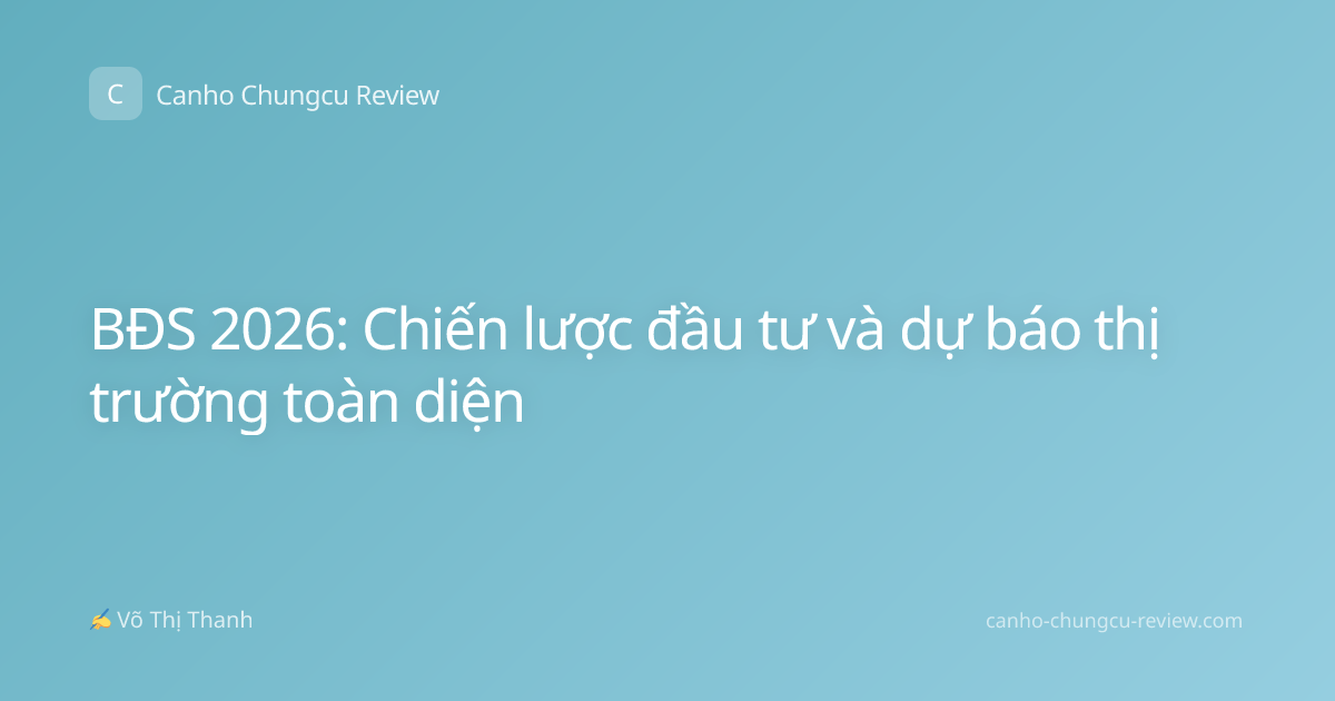 BĐS 2026: Chiến lược đầu tư và dự báo thị trường toàn diện