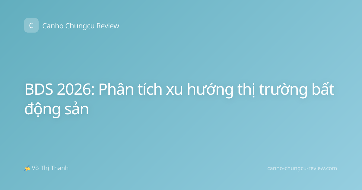 BDS 2026: Phân tích xu hướng thị trường bất động sản