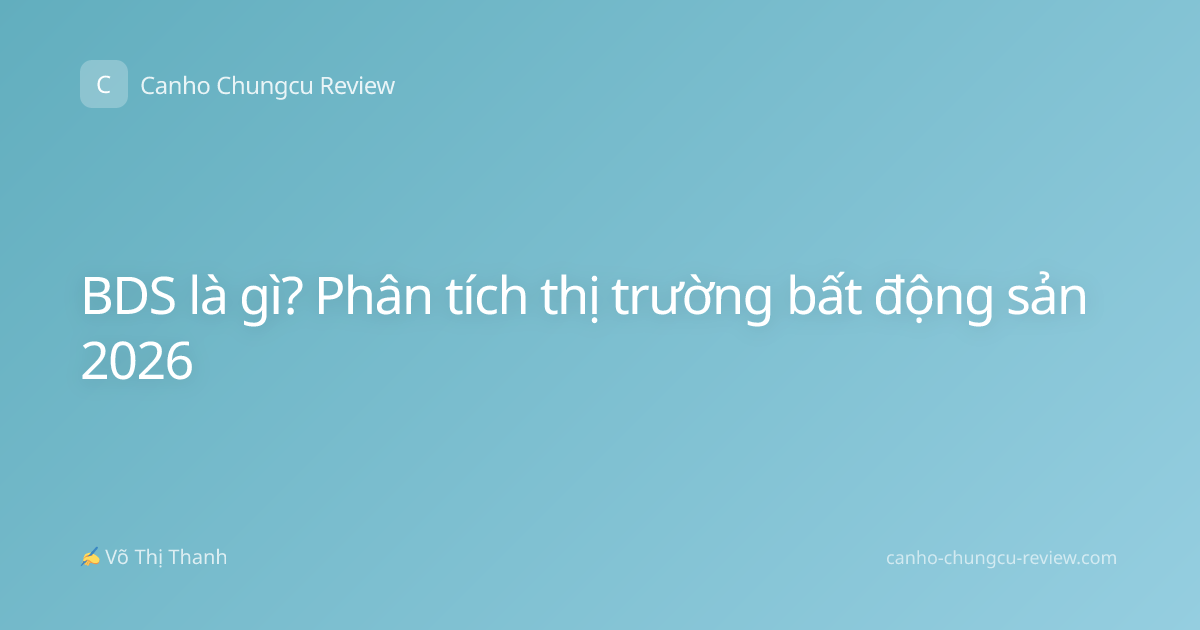 BDS là gì? Phân tích thị trường bất động sản 2026