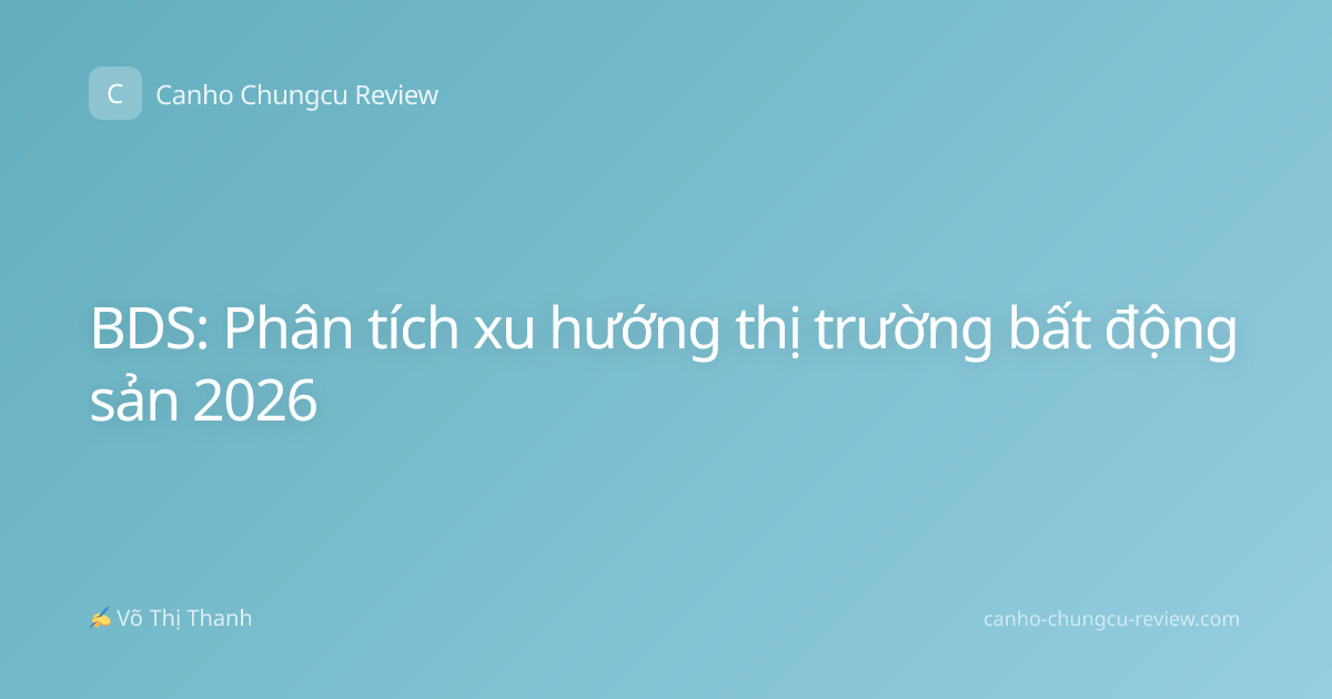 BDS: Phân tích xu hướng thị trường bất động sản 2026